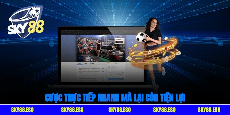 Cược trực tiếp nhanh mà lại còn tiện lợi