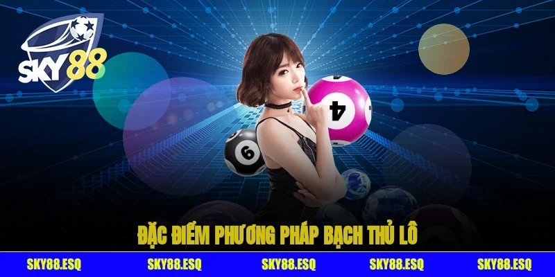 Đặc điểm phương pháp bạch thủ lô