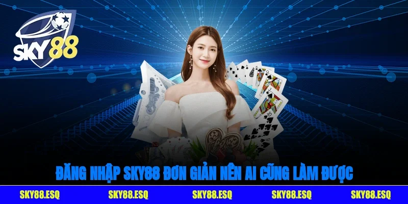 Đăng nhập SKY88 đơn giản nên ai cũng làm được