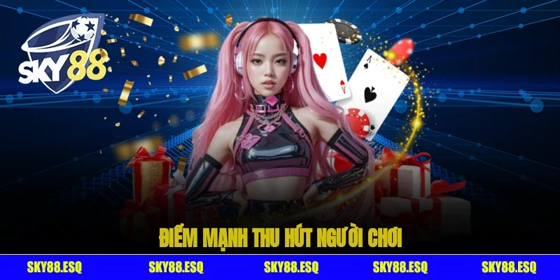 Điểm mạnh thu hút người chơi