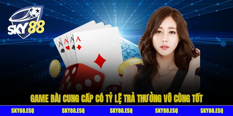 Game bài cung cấp có tỷ lệ trả thưởng vô cùng tốt