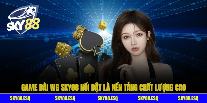 Game Bài WG SKY88 nổi bật là nền tảng trực tuyến chất lượng cao