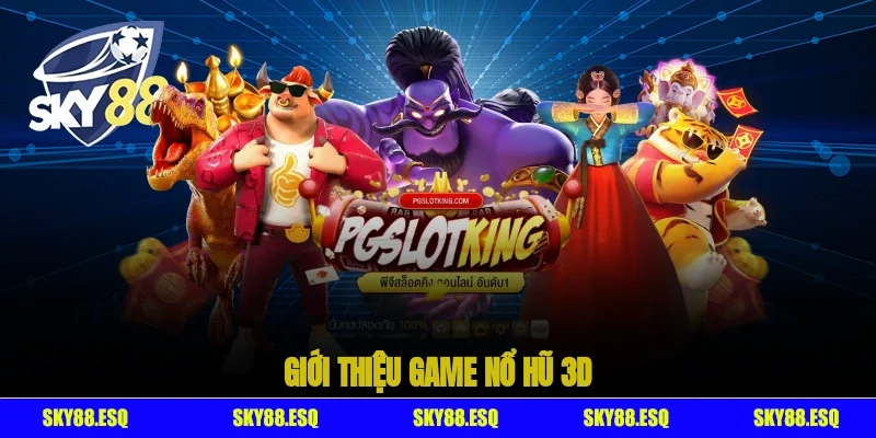 Giới thiệu Game nổ hũ 3D