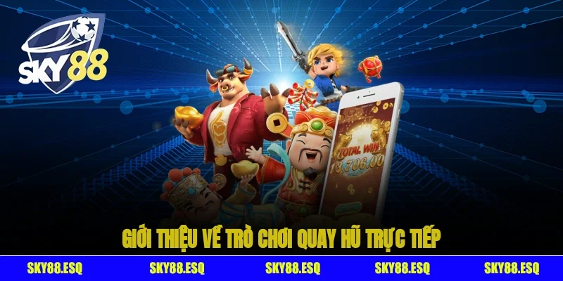 Giới thiệu về trò chơi Quay hũ trực tiếp