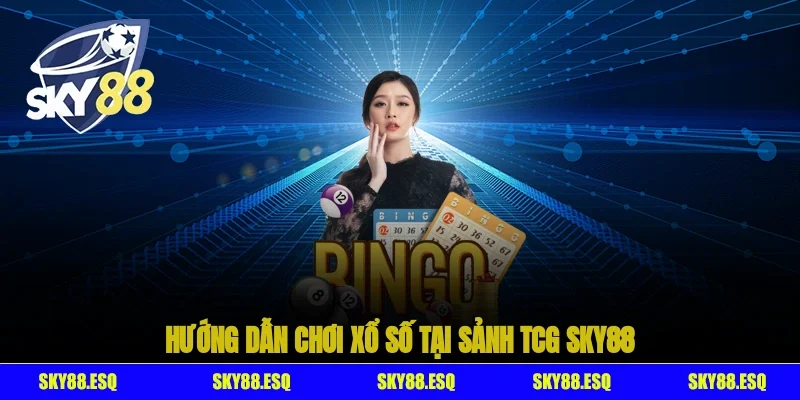 Hướng dẫn chơi xổ số tại sảnh TCG SKY88