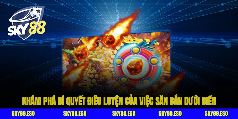 Khám phá bí quyết điêu luyện của việc săn bắn dưới biển
