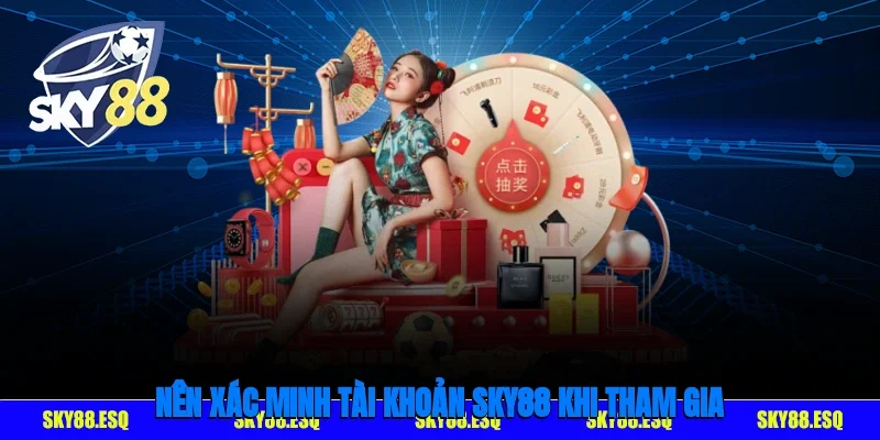 Nên xác minh tài khoản SKY88 khi tham gia