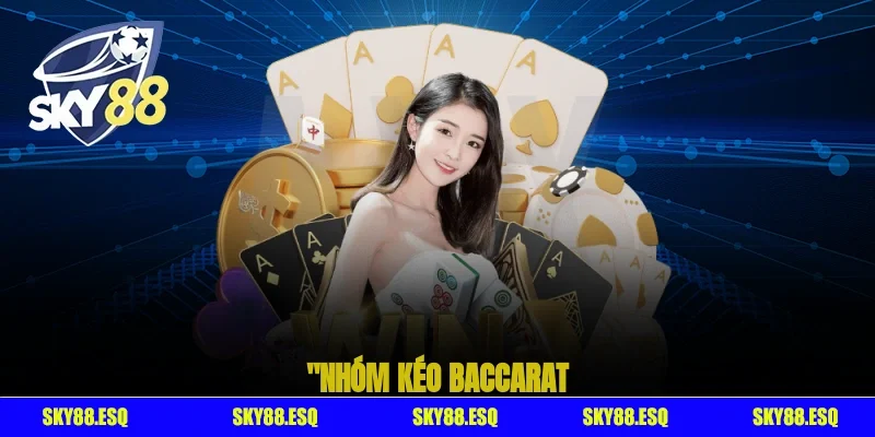 Nhóm kéo baccarat