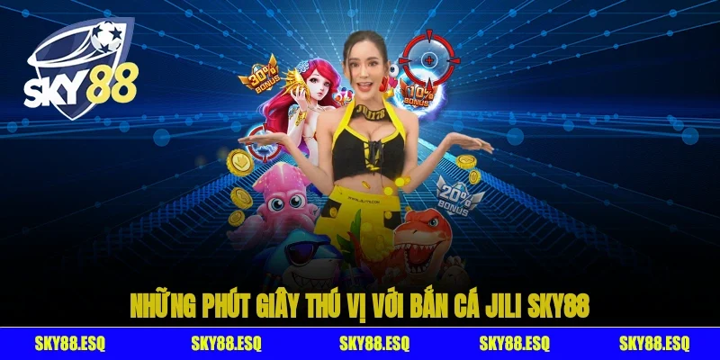 Những phút giây thú vị với Bắn cá JILI SKY88