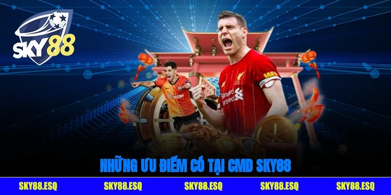 Những ưu điểm có tại CMD SKY88