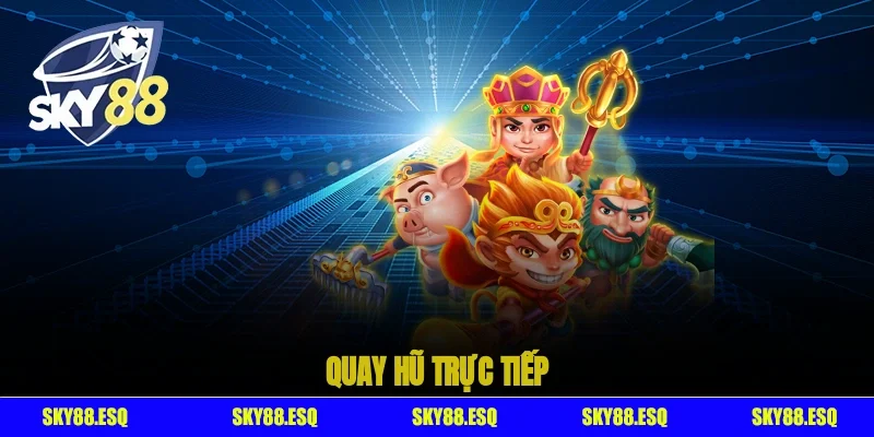 quay hũ trực tiếp