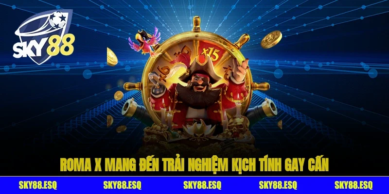Roma X mang đến trải nghiệm kịch tính, gay cấn