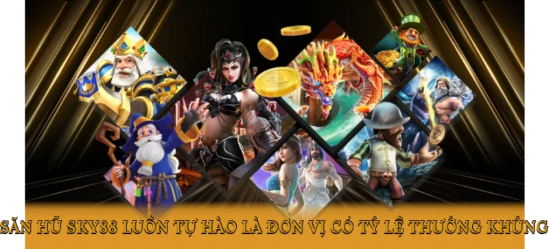 Săn hũ SKY88 luôn tự hào là đơn vị có tỷ lệ thưởng khủng