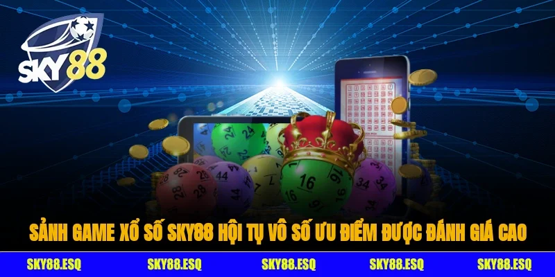 Sảnh game xổ số SKY88 hội tụ vô số ưu điểm được đánh giá cao