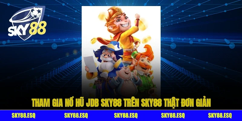 Tham gia Nổ hũ JDB SKY88 trên SKY88 thật đơn giản