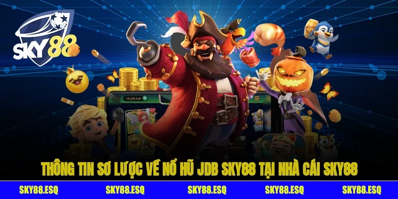 Thông tin sơ lược về Nổ hũ JDB SKY88 tại nhà cái SKY88