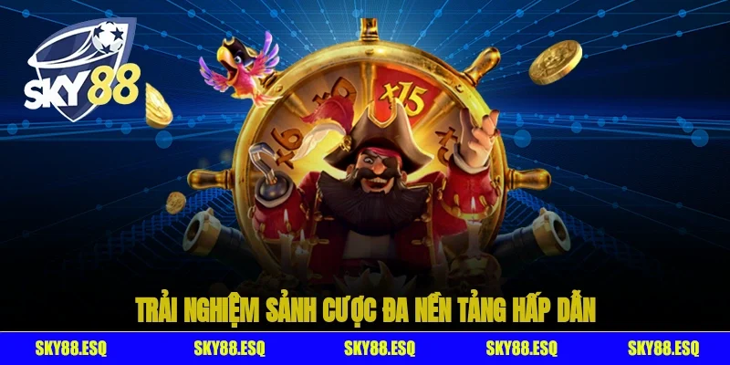 Trải nghiệm sảnh cược đa nền tảng hấp dẫn